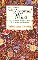 The Fragrant Mind: Aromatherapy for Personality, Mind, Mood and Emotion