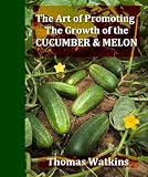 The Art of Promoting the Growth of the Cucumber and Melon