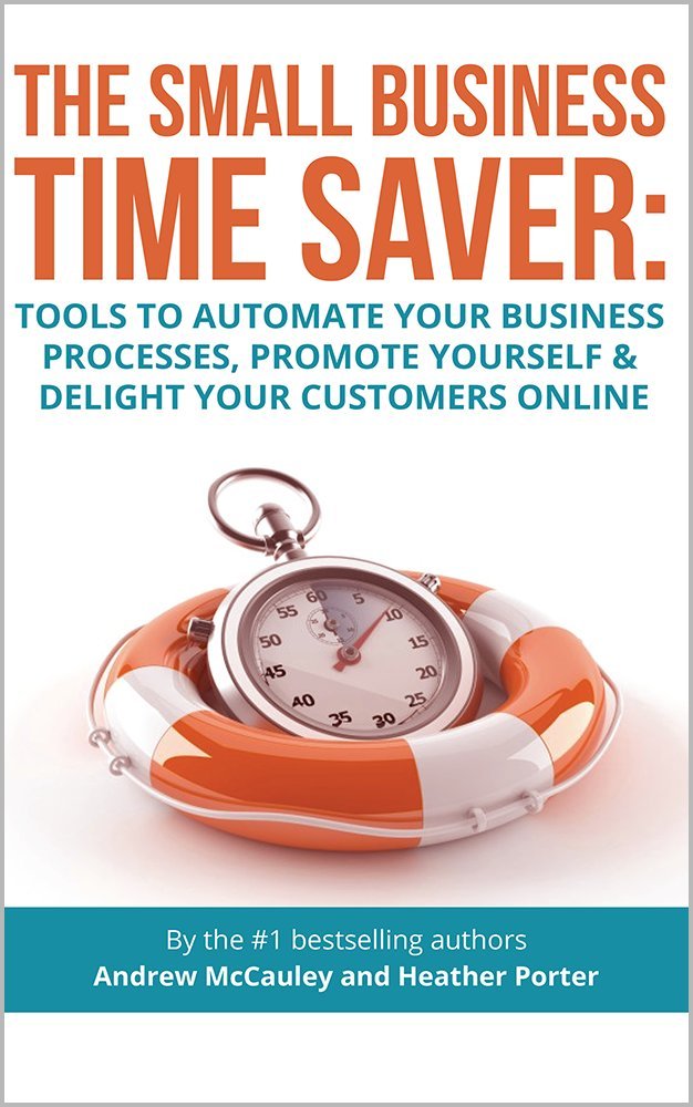 The Small Business Time Saver: Tools To Automate Your Business ... The Small Business Time Saver: Tools To Automate Your Business ...