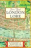 London lore : the legends and traditions of the world's most vibrant city