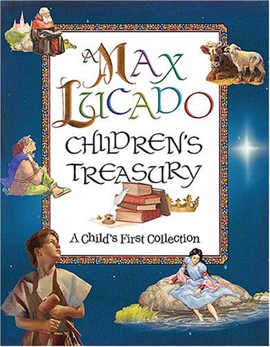 A Max Lucado Children\'s Treasury: A Child\'s First Collection