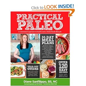 Practical Paleo: A Customized Approach to Health and a Whole-Foods Lifestyle