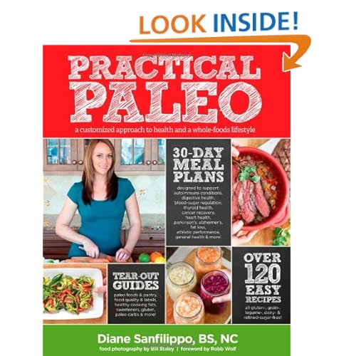 Practical Paleo: A Customized Approach to Health and a Whole-Foods Lifestyle
