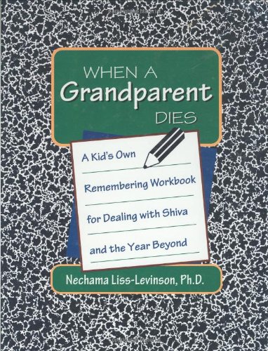 When a Grandparent Dies: A Kid's Own Remembering Workbook for Dealing with Shiva and the Year Beyond