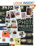 Photo Projects : Plan and Publish Your Photography in Print and on the Internet