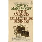 How to Make Money in the Antiques and Collectibles Business by  Elyse sommer