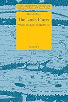 The Lord's Prayer: Origins and Early Interpretations (Studia Traditionis Theologiae) The Lord's Prayer: Origins and Early Interpretations (Studia Traditionis Theologiae)