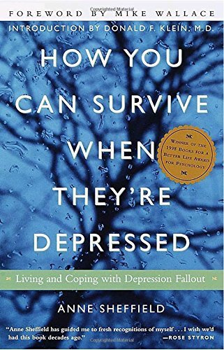 How You Can Survive When They're Depressed: Living and Coping with Depression Fallout by Sheffield, Anne, Wallace, Mike, Klein, Donald F. (1999) Paperback