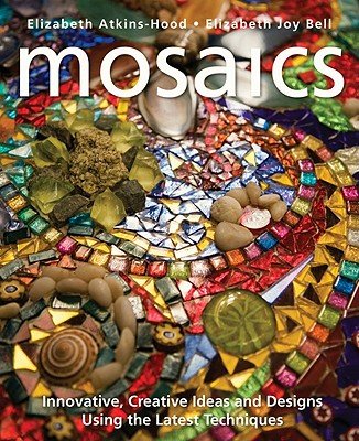 Mosaics: Innovative, Creative Ideas and Designs Using the Latest Techniques   [MOSAICS] [Paperback]