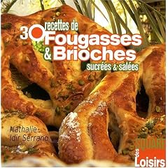 30 recettes de fougasses et brioches sucr�es et sal�es