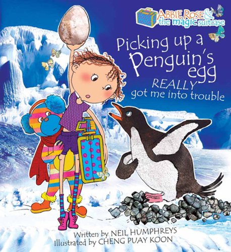 Abbie Rose and the Magic Suitcase: Picking Up A Penguin's Egg Really Got Me into Trouble