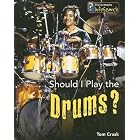 Buy Should I Play the Drums? (Learning Musical Instruments) by Tom Crask