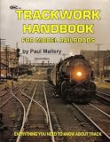 TRACKWORK HANDBOOK FOR MODEL RAILROADS Everything You Nedd to Know About Track