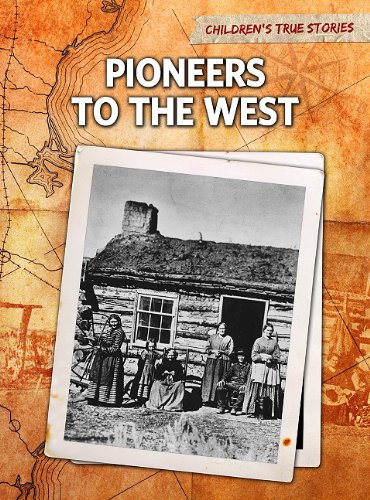 Pioneers to the West (Children's True Stories: Migration)