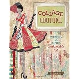 Collage Couture: Techniques for Creating Fashionable Art ~ Julie Nutting