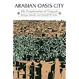Arabian Oasis City: The Transformation of 'Unayzah (Modern Middle East Series: No. 15)