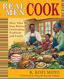 Real Men Cook: More Than 100 Easy Recipes Celebrating Tradition and Family