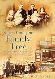 Stories from your family tree : researching ancestors within living memory