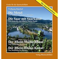 Die Sauerkrauttour - Die Mosel - Von Koblenz bis Neuves Maisons Die Saar - Von Konz bis Rhein-Marne-Kanal Der Rhein-Marne-Kanal - Von Nancy bis ... bis Rhinau: Guide f�r die Sportschiffahrt