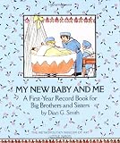 My New Baby and ME: A First Year Record Book for Big Brothers and Sisters