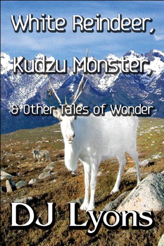 White Reindeer, Kudzu Monster, & Other Tales of Wonder, DJ Lyons, 1448976030
