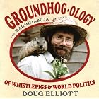 Groundhogology of Whistlepigs and World Politics by Doug Elliott
