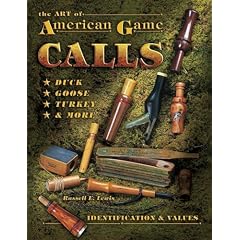 The Art Of American Game Calls: Duck, Goose, Turkey & More: Identification & Values