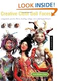 Creative Cloth Doll Faces: Using Paints, Pastels, Fibers, Beading, Collage and Sculpting Techniques