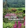 Englische Traumg�rten: 100 inspirierende Gestaltungsbeispiele