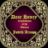 Dear Henry: Confessions of the Queens