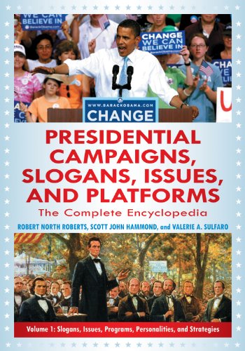 Presidential Campaigns, Slogans, Issues, and Platforms: The Complete Encyclopedia, 2nd Edition [3 volumes]: The Complete Encyclopedia