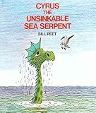 [(Cyrus the Unsinkable Sea Serpent )] [Author: Bill Peet] [Apr-1982]