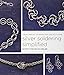 Silver Soldering Simplified: A New Jewelry Technique You Can Do at Home