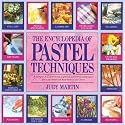 The Encyclopedia of Pastel Techniques: A Unique A-Z Directory of Pastel-Painting Techniques Plus Guidance on How Best to Use Them