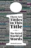 There are tittles in this title : the weird world of words