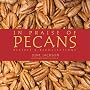 In Praise of Pecans: Recipes & Recollections