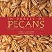 In Praise of Pecans: Recipes & Recollections