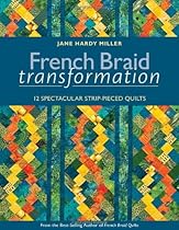 French Braid Transformation: 12 Spectacular Strip-Pieced Quilts French Braid Transformation: 12 Spectacular Strip-Pieced Quilts