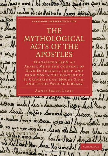 The Mythological Acts of the Apostles: Translated From an Arabic MS in the Convent of Deyr-Es-Suriani, Egypt, and from MSS in the Convent of St ... (Cambridge Library Collection - Religion)