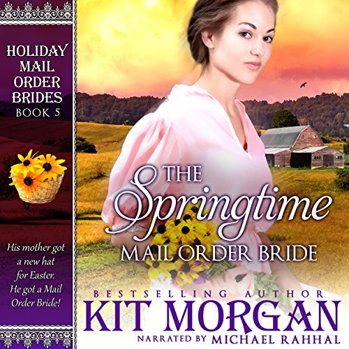 The Springtime Mail Order Bride: Holiday Mail Order Brides, Book Five