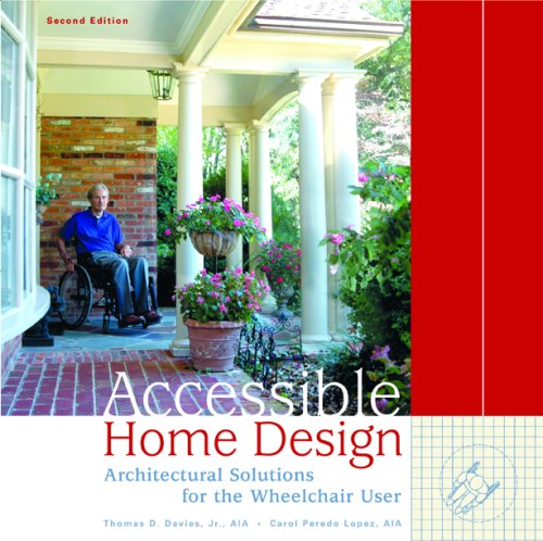 Accessible Home Design: Architectural Solutions for the Wheelchair User Accessible Home Design: Architectural Solutions for the Wheelchair User