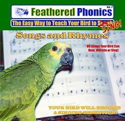 Feathered Phonics The Easy Way To Teach Your Bird To Sing Volume 2: 96 Songs, Tunes, Whistles, and Rhymes