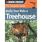 Black and Decker The Complete Guide: Build Your Kids a Treehouse (Black and Decker Complete Guide)