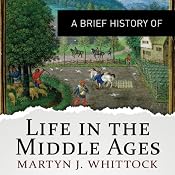 A Brief History of Life in the Middle Ages: Brief Histories | [Martyn Whittock]