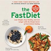 The FastDiet: Lose Weight, Stay Healthy, and Live Longer with the Simple Secret of Intermittent Fasting | [Michael Mosley, Mimi Spencer]