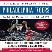 Tales from the Philadelphia '76ers Locker Room: A Collection of the Greatest Sixers Stories from the 1982-83 Chapmionship Season | [Pat Williams, Gordon Jones]