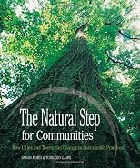 The Natural Step for Communities: How Cities and Towns can Change to Sustainable Practices