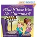 What if There Were No Grandmas?: A Gift Book for Grandmas and Those Who Wish to Celebrate Them