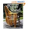 The Prayer Shawl Companion: 38 Knitted Designs to Embrace Inspire & Celebrate Life