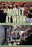 Money at work : on the job with priests, poker players, and hedge fund traders